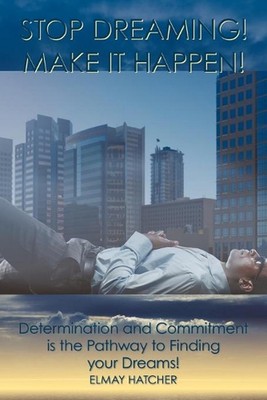 Stop Dreaming! Make it Happen!: Determination and Commitment is the Pathway to F