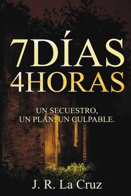 7Das 4Horas: Un Secuestro, Un Plan, Un Culpable by J.R. La Cruz Paperback Book
