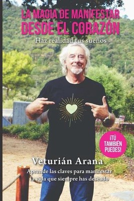 La Magia de Manifestar desde el Corazn: Haz realidad tus sue?os by Veturi?n Aran