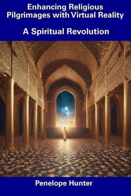 Enhancing Religious Pilgrimages with Virtual Reality: A Spiritual Revolution by 