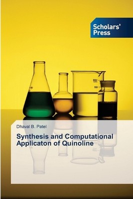 Synthesis and Computational Applicaton of Quinoline by Dhaval B. Patel Paperback