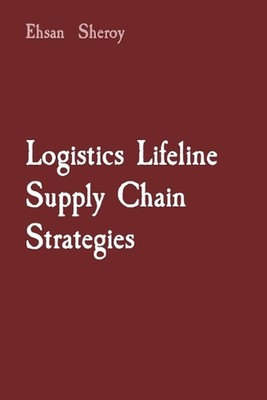 Logistics Lifeline Supply Chain Strategies by Ehsan Sheroy Paperback Book