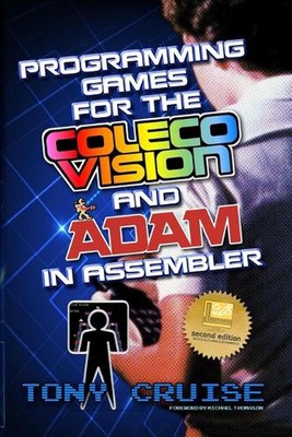 Programming Games for the ColecoVision and Adam In Assembler by Tony Cruise Pape
