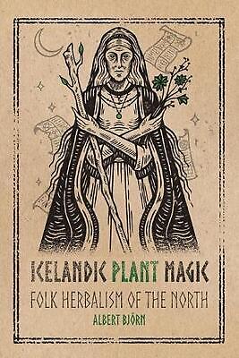 Icelandic Plant Magic: Folk Herbalism of the North by Albert Bj?rn Paperback Boo