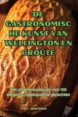 de Gastronomische Kunst Van Wellington En Crote by Naomi Verbeek Paperback Book
