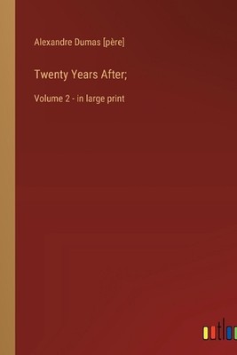 Twenty Years After;: Volume 2 - in large print by Alexandre Dumas [P?re] Paperba