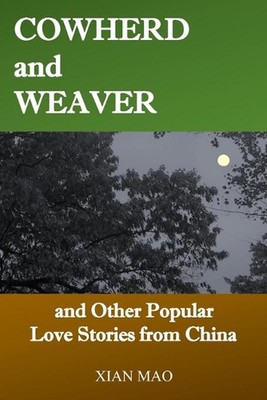 Cowherd and Weaver: and Other Popular Love Stories from China by Xian Mao (Engli