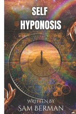 self-hypnosis: What is the importance of self-hypnosis by Sam Berman Paperback B