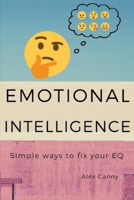 Emotional Intelligence: Simple Ways To Fix Your EQ by Alex Canny (English) Paper