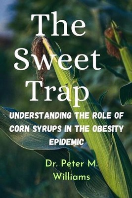 The Sweet Trap: Understanding The Role of Corn Syrups in The Obesity Epidemic by