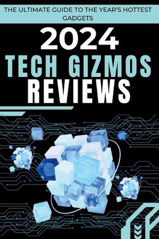 2024 Tech Gizmos Reviews: The Ultimate Guide to the Year's