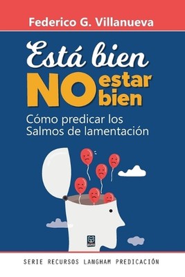 Est Bien No Estar Bien: C?mo predicar los Salmos de lamentaci?n by Federico G. V