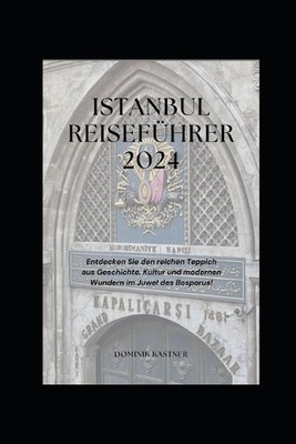 Istanbul Reisefhrer 2024: Entdecken Sie den reichen Teppich aus Geschichte, Kult