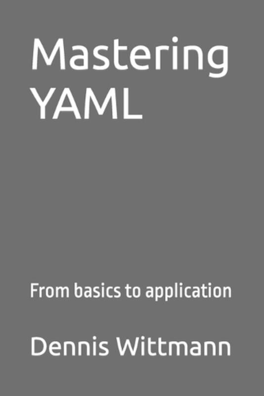 Mastering YAML: From basics to application by Dennis Wittmann Paperback
