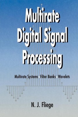 Multirate Digital Signal Processing: Multirate Systems - Filter Banks - Wavelets