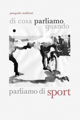 Di cosa parliamo quando parliamo di sport by Pasquale Mallozzi Paperback Book