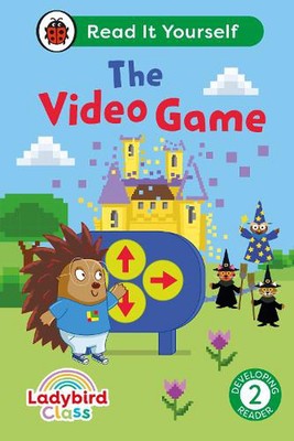 Ladybird Class The Video Game: Read It Yourself - Level 2 Developing Reader by L