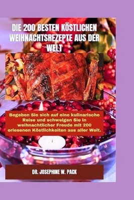 Die 200 Besten Kstlichen Weihnachtsrezepte Aus Der Welt: Begeben Sie sich auf ei