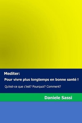Mediter: Pour vivre plus longtemps en bonne sant? !: Qu'est-ce que c'est? Pourqu