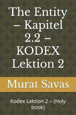 The Entity - Kapitel 2.2 - KODEX Lektion 2: Kodex Lektion 2 - (Holy book) by Mur