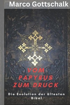 Vom Papyrus zum Druck: Die Evolution der ?ltesten Bibel by Marco Gottschalk Pape