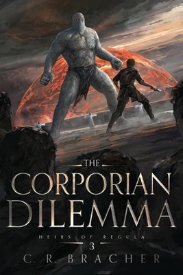 The Corporian Dilemma: Heirs of Regula 3 by C.R. Bracher Paperback Book