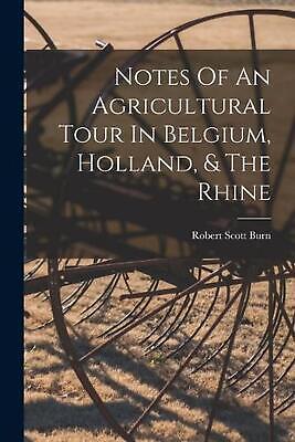 Notes Of An Agricultural Tour In Belgium, Holland, & The Rhine by Robert Scott B