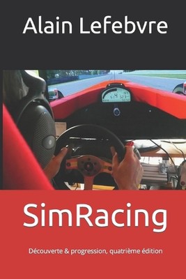 SimRacing: D?couverte & progression, quatri?me ?dition by Alain Lefebvre (French
