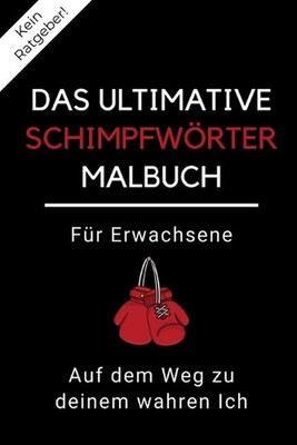 Kein Ratgeber! Das Ultimative Schimpfwrter Malbuch Fr Erwachsene Auf Dem Weg Zu 