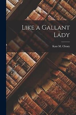 Like a Gallant Lady by Kate M. Cleary Paperback Book