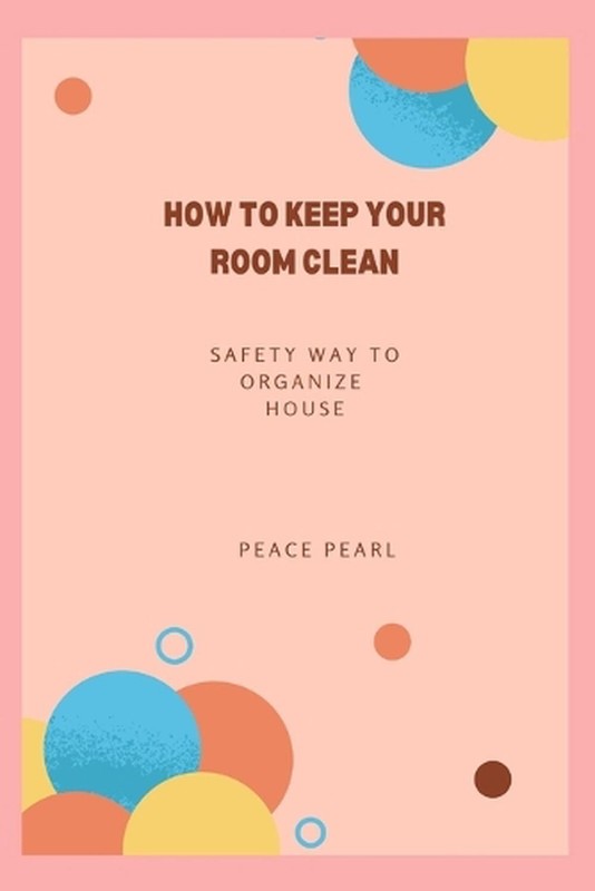 how to keep your room clean: safety way to organize