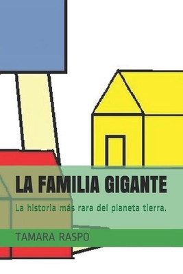 La Familia Gigante: La historia m?s rara del planeta tierra. by Tamara Raspo Pap