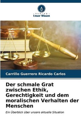 Der schmale Grat zwischen Ethik, Gerechtigkeit und dem moralischen Verhalten der