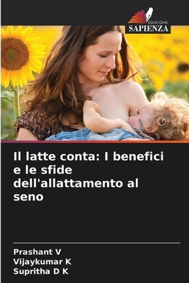 Il latte conta: I benefici e le sfide dell'allattamento al seno by Prashant V. P