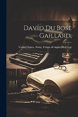 David Du Bose Gaillard; by United States Army Corps of Enginee Paperback Book