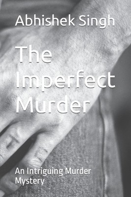 The Imperfect Murder: An Intriguing Murder Mystery by Abhishek Singh (English) P