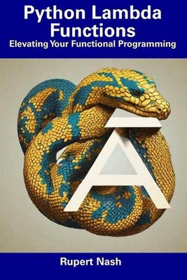 Python Lambda Functions: Elevating Your Functional Programming by Rupert Nash Pa