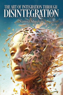 The Art of Integration Through Disintegration by Samia Shreteh Paperback Book