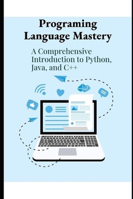 Program Language Mastery: A Comprehensive Introduction to Python, Java and C++ b