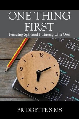 One Thing First: Pursuing Spiritual Intimacy with God by Bridgette Sims (English