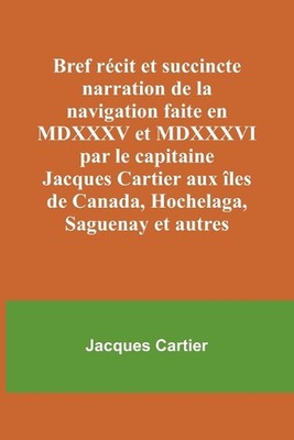 Bref rcit et succincte narration de la navigation faite en MDXXXV et MDXXXVI par