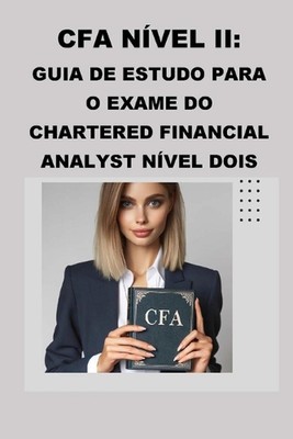 CFA Nvel II: Guia de Estudo para o Exame do Chartered Financial Analyst N?vel Do