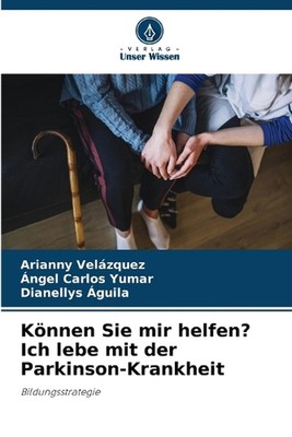 Knnen Sie mir helfen? Ich lebe mit der Parkinson-Krankheit by Arianny Vel?zquez 