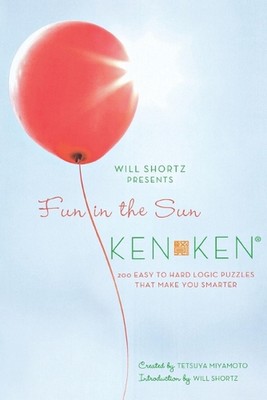 Fun in the Sun Kenken: 200 Easy to Hard Logic Puzzles That Make You Smarter by W