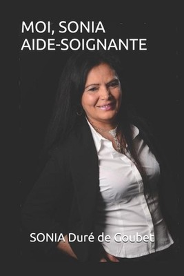 Moi, Sonia, Aide-Soignante by Sonia Dur? de Goubet Paperback Book