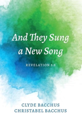 And They Sung a New Song: Revelation 5:9 by Clyde Bacchus (English) Paperback Bo