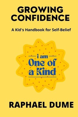 Growing Confidence: A Kid's Handbook for Self-Belief by Raphael Dume Paperback B