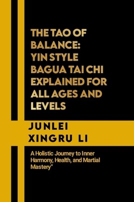 The Tao of Balance: Yin Style Bagua Tai Chi Explained for All Ages and Levels: A