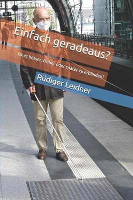 Einfach geradeaus?: Ist es besser, fr?her oder sp?ter zu erblinden? by R?diger L