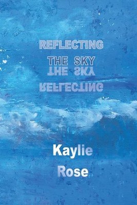 Reflecting the Sky by Kaylie Rose Paperback Book